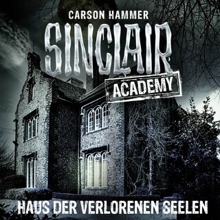 Sinclair Academy, Folge 7: Haus der verlorenen Seelen als Hörbuch