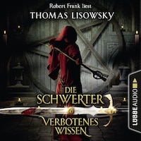 Verbotenes Wissen - Die Schwerter - Die High-Fantasy-Reihe 6 (Ungekürzt)