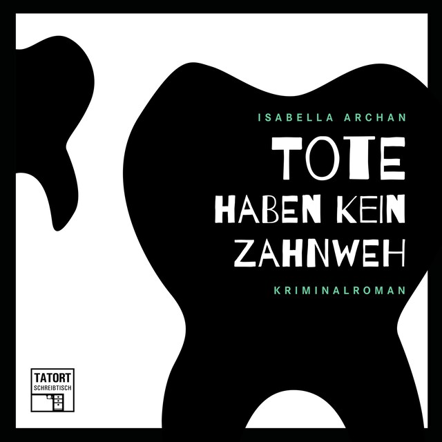 Book cover for Tote haben kein Zahnweh - Tatort Schreibtisch - Autoren live, Folge 2 (Ungekürzt)