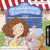 Der zauberhafte Eisladen, Band 1: Vanille, Erdbeer und Magie (Gekürzt)
