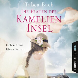 Die Frauen der Kamelien-Insel - Kamelien-Insel 2 als Hörbuch
