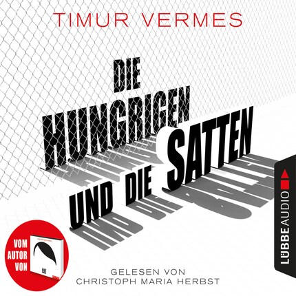 Die Hungrigen und die Satten (Gekürzt) - Timur Vermes - Audiobook - BookBeat