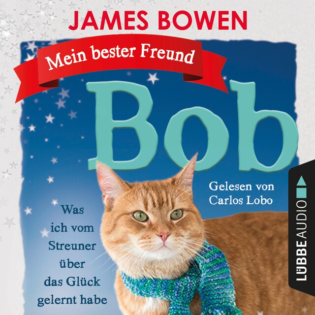 Book cover for Mein bester Freund Bob - Was ich vom Streuner über das Glück gelernt habe (Ungekürzt)