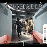 Anomalia - Das Hörspiel, Folge 5: In Trümmern