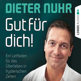 Gut für dich! - Ein Leitfaden für das Überleben in hysterischen Zeiten als Hörbuch