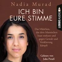 Ich bin eure Stimme - Das Mädchen, das dem Islamischen Staat entkam und gegen Gewalt und Versklavung kämpft (Ungekürzt)