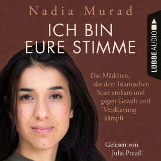 Ich bin eure Stimme - Das Mädchen, das dem Islamischen Staat entkam und gegen Gewalt und Versklavung kämpft als Hörbuch