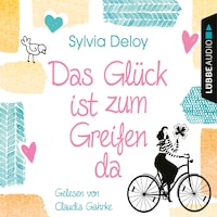 Das Glück ist zum Greifen da (Gekürzt)