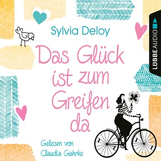 Das Glück ist zum Greifen da als Hörbuch