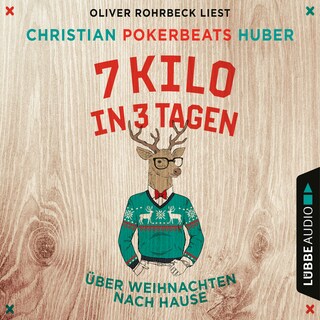 7 Kilo in 3 Tagen - Über Weihnachten nach Hause als Hörbuch