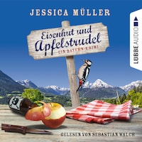 Eisenhut und Apfelstrudel - Ein Bayern-Krimi - Hauptkommissar Hirschberg, Teil 1 (Ungekürzt)