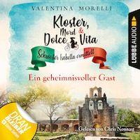 Ein geheimnisvoller Gast - Kloster, Mord und Dolce Vita - Schwester Isabella ermittelt, Folge 3 (Ungekürzt)