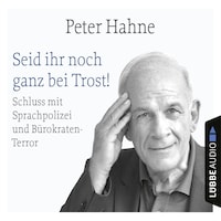 Seid ihr noch ganz bei Trost! - Schluss mit Sprachpolizei und Bürokraten-Terror (Ungekürzt)