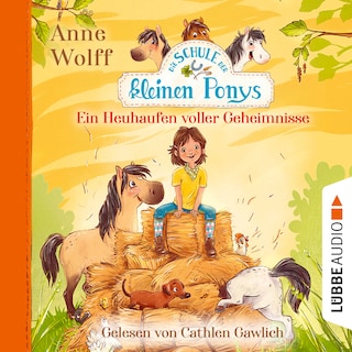 Die Schule der kleinen Ponys, Teil 1: Ein Heuhaufen voller Geheimnisse als Hörbuch