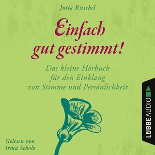 Einfach gut gestimmt! - Das kleine Hörbuch für den Einklang von Stimme und Persönlichkeit als Hörbuch