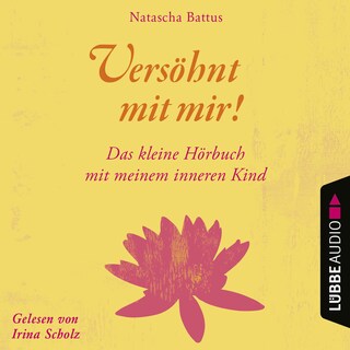 Versöhnt mit mir! - Das kleine Hörbuch mit deinem Inneren Kind als Hörbuch