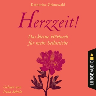 Herzzeit! - Das kleine Hörbuch für mehr Selbstliebe als Hörbuch