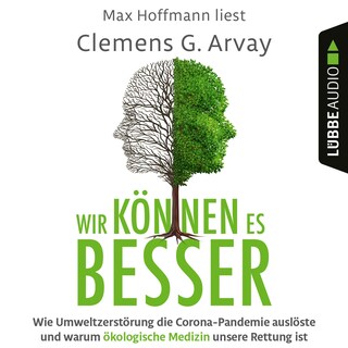 Wir können es besser - Wie Umweltzerstörung die Corona-Pandemie auslöste und warum ökologische Medizin unsere Rettung ist als Hörbuch