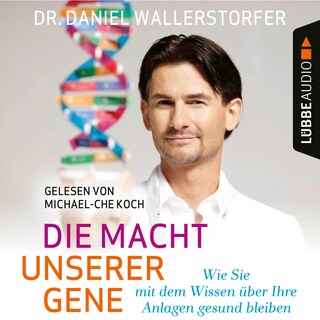 Die Macht unserer Gene - Wie Sie mit dem Wissen über Ihre Anlagen gesund bleiben als Hörbuch
