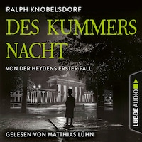 Des Kummers Nacht - Von der Heydens erster Fall - Von der Heyden-Reihe, Teil 1 (Ungekürzt)