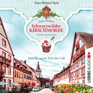 Isabella und die Tote im Café - Schwarzwälder Kirschmorde - Schwarzwaldkrimi, Teil 1 als Hörbuch