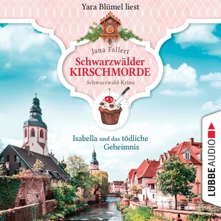 Isabella und das tödliche Geheimnis - Schwarzwälder Kirschmorde - Schwarzwaldkrimi, Teil 2 als Hörbuch