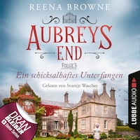 Ein schicksalhaftes Unterfangen - Aubreys End, Folge 3 (Ungekürzt)
