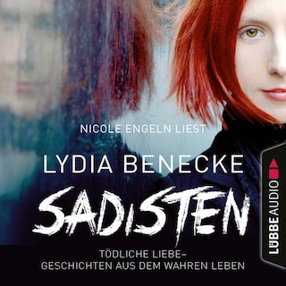 Sadisten - Tödliche Liebe - Geschichten aus dem wahren Leben als Hörbuch