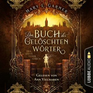 Der erste Federstrich - Das Buch der gelöschten Wörter - Die Chronik der Bücherwelt, Teil 1 als Hörbuch