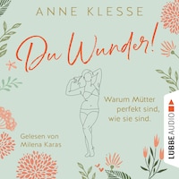 Du Wunder! - Warum Mütter perfekt sind, wie sie sind (Ungekürzt)