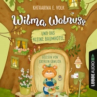 Wilma Walnuss und das kleine Baumhotel - Wilma Walnuss, Teil 1 (Ungekürzt)