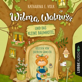 Wilma Walnuss und das kleine Baumhotel - Wilma Walnuss, Teil 1 als Hörbuch