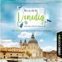 Nie zu alt für Venedig - Die VIER - Die VIER und der mörderische Heiltrank, Teil 2 (Ungekürzt)