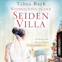 Weihnachten in der Seidenvilla - Eine Geschichte im Veneto - Seidenvilla-Saga, Teil 4 (Ungekürzt)
