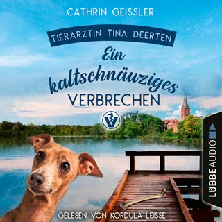 Ein kaltschnäuziges Verbrechen - Ein Fall für Tierärztin Tina Deerten, Teil 2 als Hörbuch