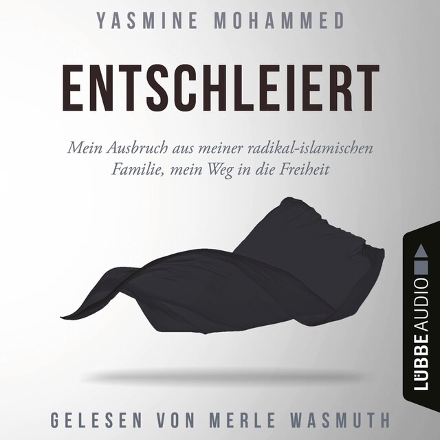 Copertina del libro per Entschleiert - Mein Ausbruch aus meiner radikal-islamischen Familie, mein Weg in die Freiheit (Ungekürzt)