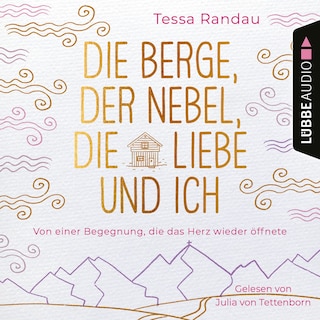 Die Berge, der Nebel, die Liebe und ich - Von einer Begegnung, die das Herz wieder öffnete als Hörbuch