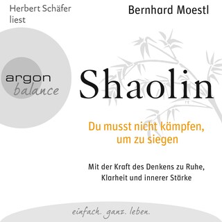 Shaolin - Du musst nicht kämpfen, um zu siegen  (Gekürzte Fassung) als Hörbuch
