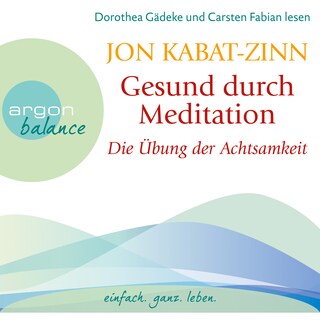 Die Übung der Achtsamkeit (Teil 1) - Gesund durch Meditation, Band 1 (Gekürzte Fassung) als Hörbuch
