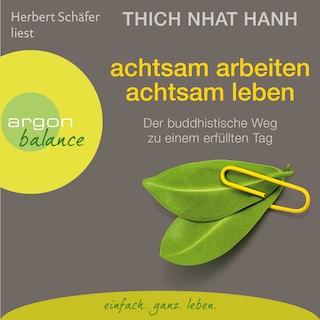 Achtsam arbeiten, achtsam leben - Der buddhistische Weg zu einem erfüllten Tag (Gekürzte Fassung) als Hörbuch