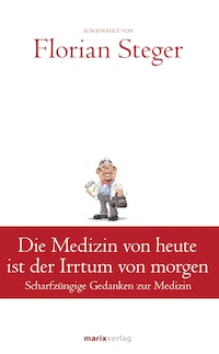 Die Medizin von heute ist der Irrtum von morgen