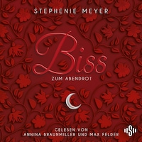 Bella und Edward 3: Biss zum Abendrot - Die ungekürzte Lesung