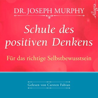 Schule des positiven Denkens – Für das richtige Selbstbewusstsein als Hörbuch