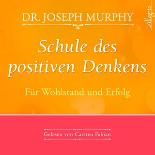 Schule des positiven Denkens – Für Wohlstand und Erfolg als Hörbuch
