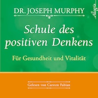 Schule des positiven Denkens - für Gesundheit und Vitalität