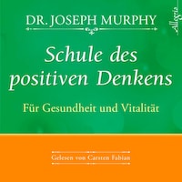 Schule des positiven Denkens – Für Gesundheit und Vitalität