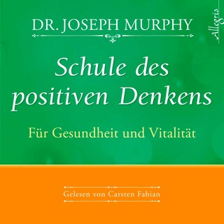 Schule des positiven Denkens – Für Gesundheit und Vitalität als Hörbuch