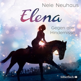 Elena – Ein Leben für Pferde 1: Gegen alle Hindernisse als Hörbuch