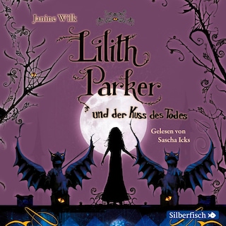 Lilith Parker: Lilith Parker und der Kuss des Todes als Hörbuch