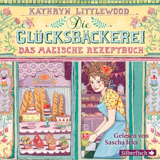 Die Glücksbäckerei 1: Das magische Rezeptbuch als Hörbuch
